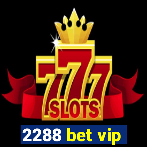 2288 bet vip